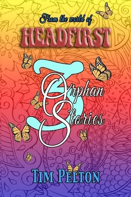 3 Orphan Stories: From the World of Headfirst by Pelton, Tim