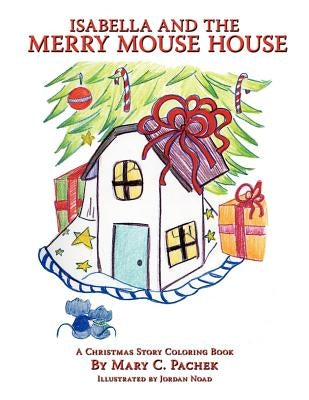 Isabella and the Merry Mouse House: A Christmas Story Coloring Book by Pachek, Mary C.