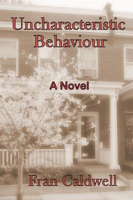 Uncharacteristic Behaviour by Caldwell, Fran