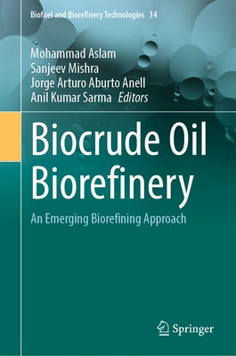 Biocrude Oil Biorefinery: An Emerging Biorefining Approach by Aslam, Mohammad
