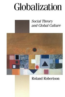 Globalization: Social Theory and Global Culture by Robertson, Roland