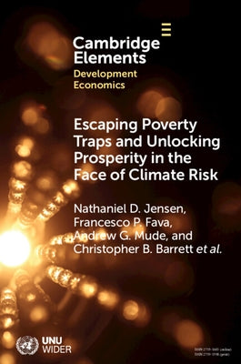 Escaping Poverty Traps and Unlocking Prosperity in the Face of Climate Risk by Jensen, Nathaniel D.