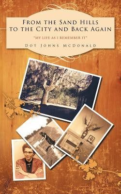 From the Sand Hills to the City and Back Again: My Life as I Remember It by McDonald, Dot Johns