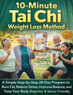 10-Minute Tai Chi Weight Loss Method: A Simple Step-by-Step 28-Day Program to Burn Fat, Reduce Stress, Improve Balance, and Tone Your Body Beginner & by Tai Chi Balance