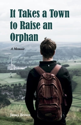 It Takes a Town to Raise an Orphan by Brown, James