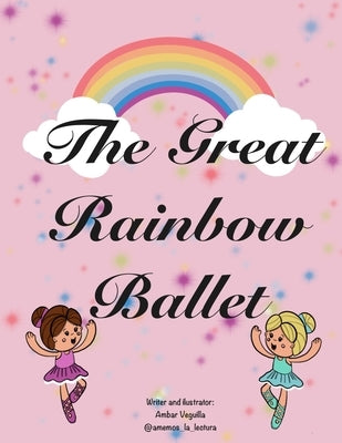 The Great Rainbow Ballet by Veguilla, Ambar Paola