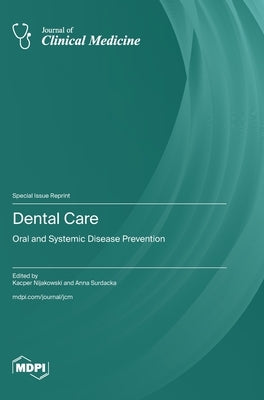 Dental Care: Oral and Systemic Disease Prevention by Nijakowski, Kacper