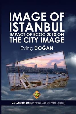 Image of Istanbul: Impact of ECoC 2010 on the City Image by Dogan, Evinc
