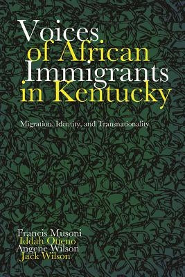 Voices of African Immigrants in Kentucky: Migration, Identity, and Transnationality by Musoni, Francis