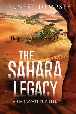 The Sahara Legacy: A Sean Wyatt Thriller by Dempsey, Ernest