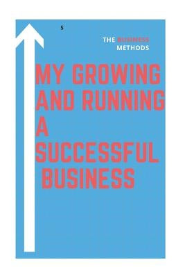 My growing and running a successful Business: successful Business by A. Successful Busin, Growing and Running