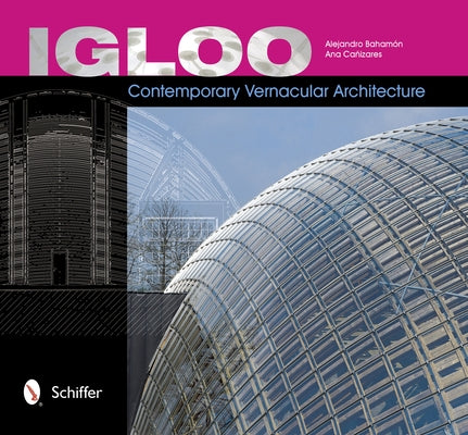 Igloo: Contemporary Vernacular Architecture by Bahamón, Alejandro