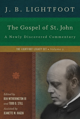 The Gospel of St. John: A Newly Discovered Commentary by Lightfoot, J. B.