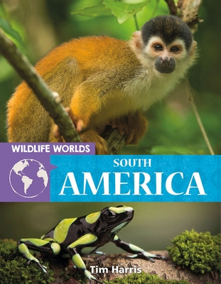Wildlife Worlds South America by Harris, Tim