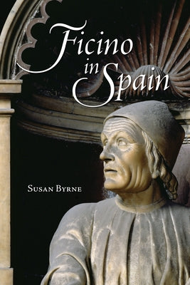 Ficino in Spain by Byrne, Susan
