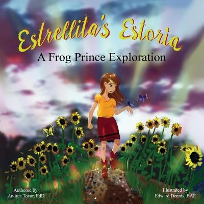 Estrellita's Estoria: A Frog Prince Exploration by Dennis Bae, Edward