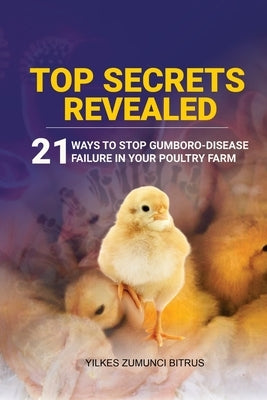 Top Secrets Revealed: 21 Ways to stop Gumboro desease failure in your Poultry farm by Bitrus, Yikes Zumunci