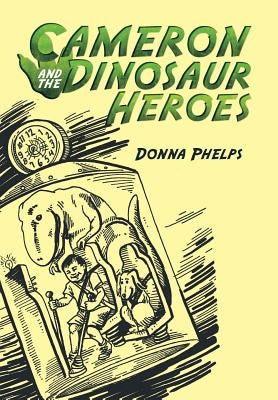 Cameron and the Dinosaur Heroes by Phelps, Donna