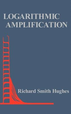 (Ipf)Logarithmic Amplification by Hughes, Richard Smith
