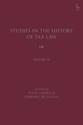 Studies in the History of Tax Law, Volume 10 by Harris, Peter