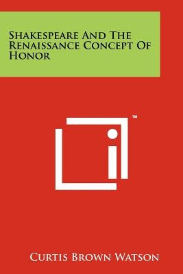 Shakespeare And The Renaissance Concept Of Honor by Watson, Curtis Brown