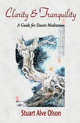 Clarity and Tranquility: A Guide for Daoist Meditation by Gross, Patrick D.