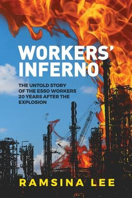 Workers' Inferno: The untold story of the Esso workers 20 years after the Longford explosion by Lee, Ramsina