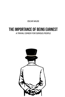 The Importance of Being Earnest: A Trivia Comedy for Serious People by Wilde, Oscar