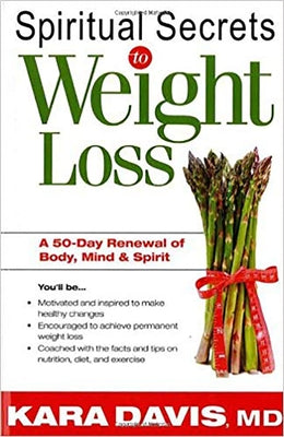 Spiritual Secrets to Weight Loss: A 50-Day Renewal of the Mind, Body, and Spirit by Davis, Kara