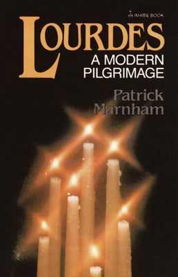 Lourdes: A Modern Pilgrimage by Marnham, Patrick
