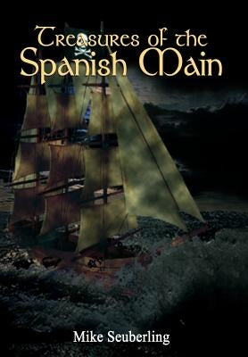 Treasures of the Spanish Main by Seuberling, Mike