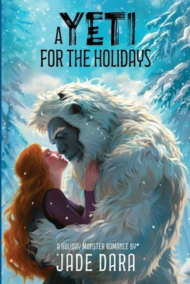 A Yeti for the Holidays: A Holiday Monster Romance by Dara, Jade