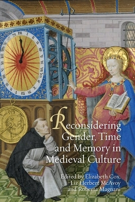 Reconsidering Gender, Time and Memory in Medieval Culture by Cox, Elizabeth