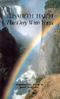The Day with Yoga: Inspirational Words to Guide Daily Life by Haich, Elisabeth