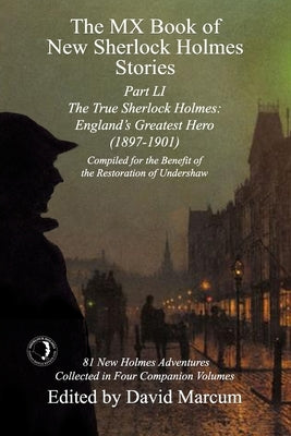 The MX Book of New Sherlock Holmes Stories Part LI: The True Sherlock Holmes: England's Greatest Hero (1897-1901) by Marcum, David