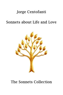 Sonnets about Life and Love by Centofanti, Jorge