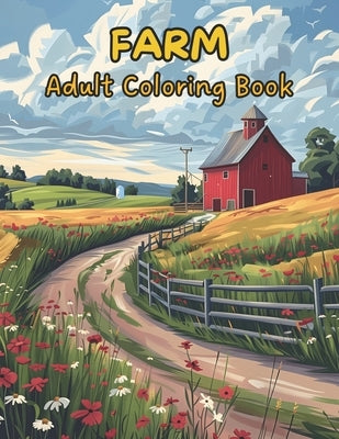 Farm Coloring Book For Adults. 55 Unique Designs. Relaxing & Stress Relief.: Featuring Charming Farm Animals, Quaint Farmhouses, Cozy Barns, and Other by Designs, Nc