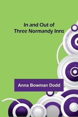 In and Out of Three Normandy Inns by Bowman Dodd, Anna