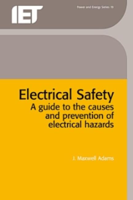 Electrical Safety: A Guide to the Causes and Prevention of Electrical Hazards by Maxwell Adams, J.