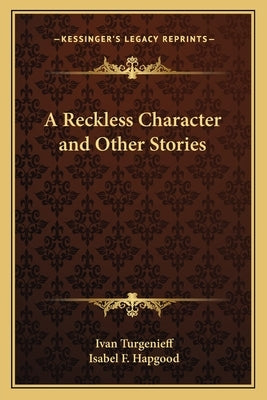 A Reckless Character and Other Stories by Turgenev, Ivan Sergeevich