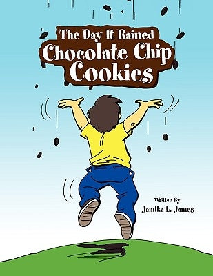 The Day It Rained Chocolate Chip Cookies by James, Jamika L.