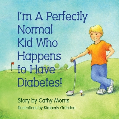 I'm A Perfectly Normal Kid Who Happens to Have Diabetes! by Morris, Cathy