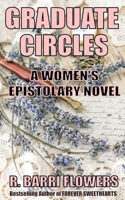 Graduate Circles: A Women's Epistolary Novel by Flowers, R. Barri