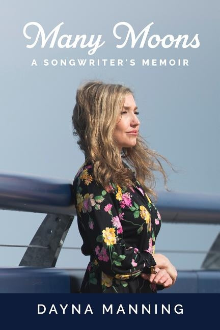 Many Moons: A Songwriter's Memoir by Manning, Dayna