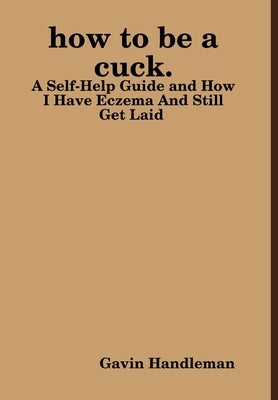 how to be a cuck. by Handleman, Gavin