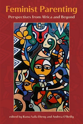Feminist Parenting.Perspectives from Africa and Beyond by O'Reilly, Andrea