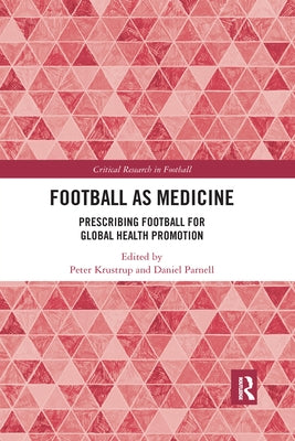 Football as Medicine: Prescribing Football for Global Health Promotion by Krustrup, Peter