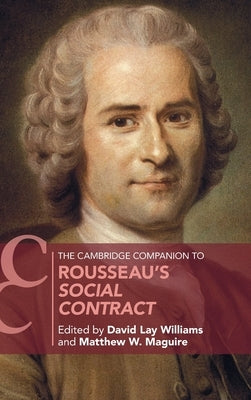 The Cambridge Companion to Rousseau's Social Contract by Williams, David Lay