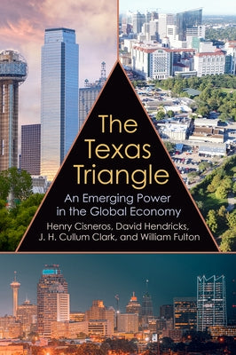 The Texas Triangle, 27: An Emerging Power in the Global Economy by Cisneros, Henry