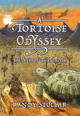 A Tortoise Odyssey: The Secret of Tu'ku's Peak by Stollar, Randy